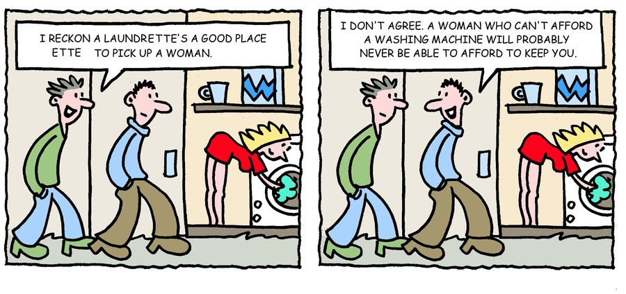 'I reckon a laundrette's a good place to pick up a woman.'