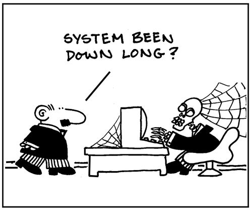 System been down long?