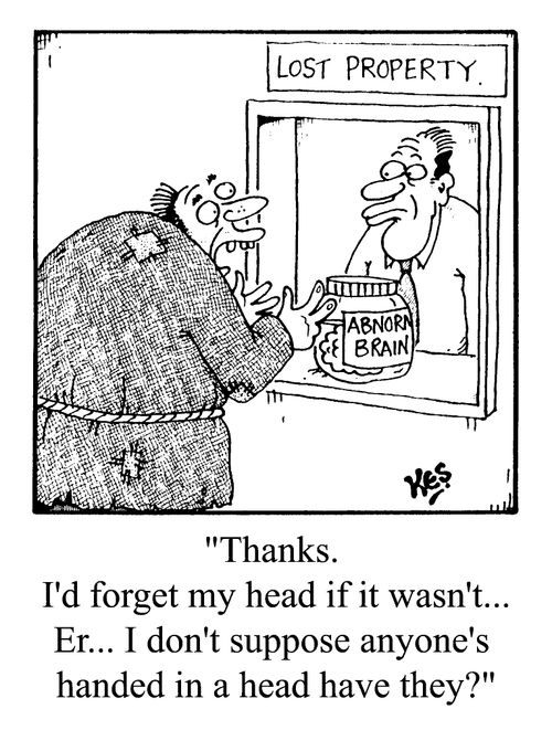 "Thanks. I'd forget my head if it wasn't.. No one's handed in a head have they?"