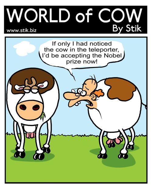 If only I had noticed the cow in the teleporter, I'd be accepting the Nobel prize now!