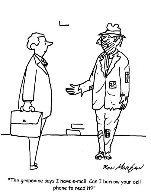"The grapevine says I have e-mail. Can I borrow your cell phone to read it?"