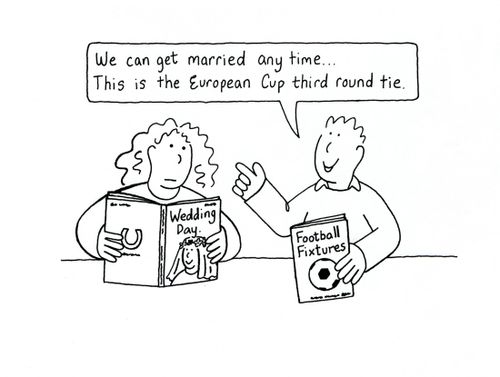'We can get married any time...This is the European Cup third round tie.'
