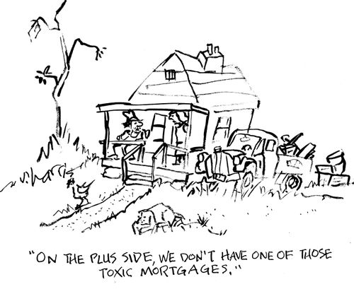 "On the plus side, we don't have one of those toxic mortgages."