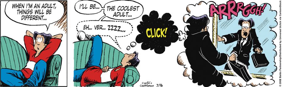 "When I'm an adult, things will be different... I'll be...the coolest adult...eh...ver...ZZZZ...."