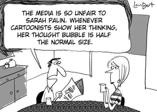 'The media is so unfair to Sarah Palin. . .'