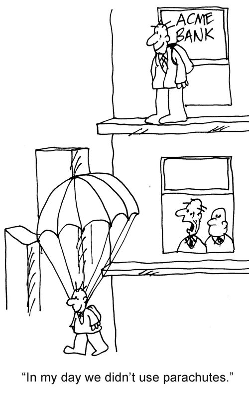 "In my day we didn't use parachutes."