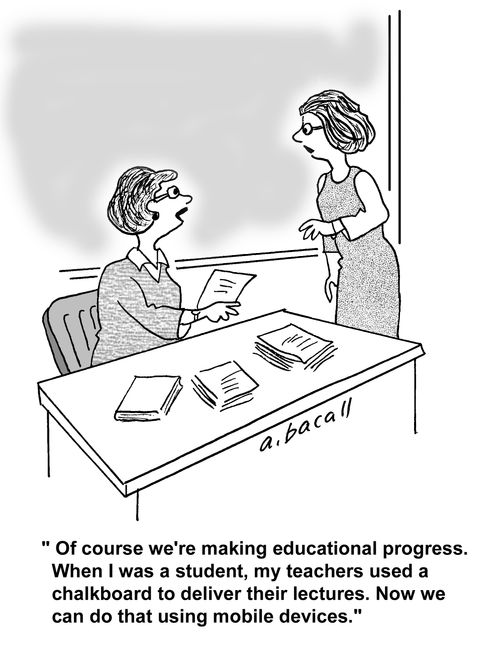 'Of course we're making educational progress. When I was a student, my teacher used a chalkboard to deliver their lectures. Now we can do that using mobile devices.'