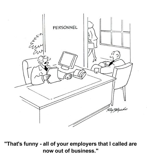 'That's funny - all of your employers that I called are now out of business.'