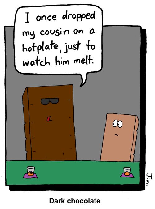 "I once dropped my cousin on a hotplate, just to watch him melt."