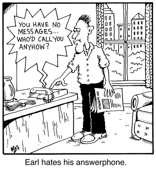 Earl hated his answerphone - 'You have no messages...who'd call you anyhow?'