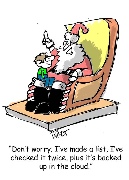 "Don't worry. I've made a list, I've checked it twice, plus it's backed up in the cloud."