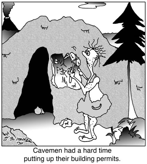 'Cavemen had a hard time putting up their building permits.'