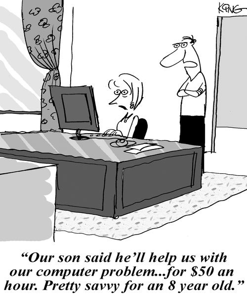 'Our son said he'll help us with our computer problem...for $50 an hour. Pretty savvy for an 8 year old.'