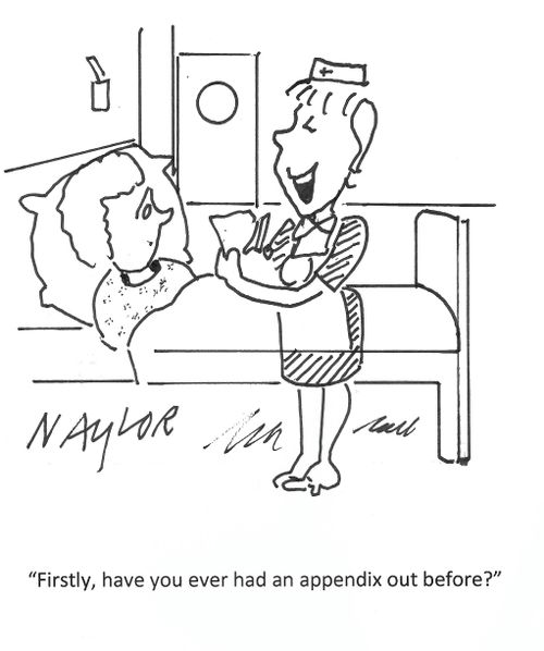 "Firstly, have you ever had an appendix out before?"
