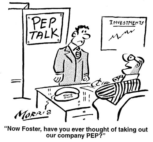 Now, Foster, have you ever thought about taking out our company PEP?