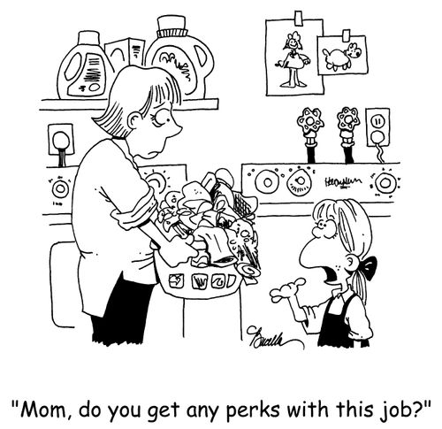 Mom, do you get any perks with this job?'