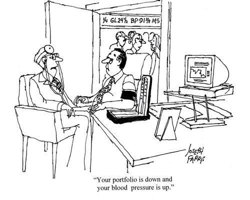'Your portfolio is down and your blood pressure is up.'