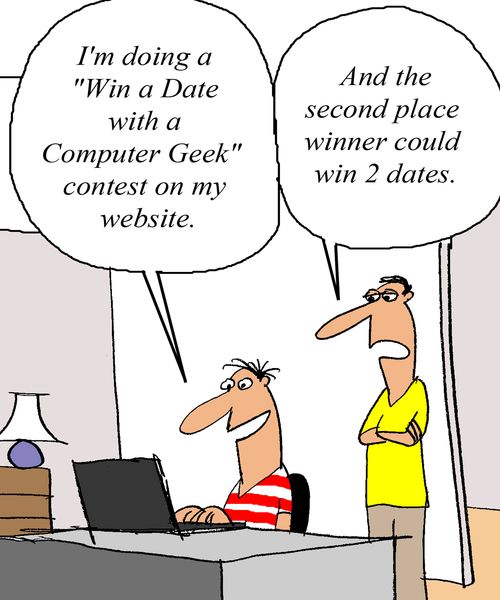 'I'm doing a 'Win a Date with a Computer Geek' contest on my website.'
