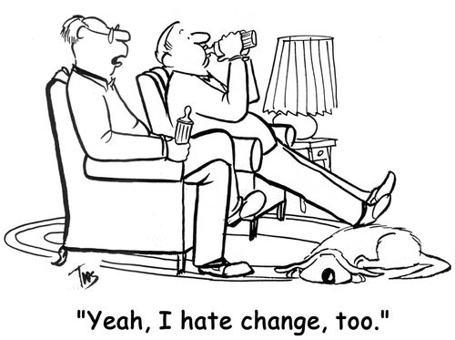 'Yeah, I hate change, too.'