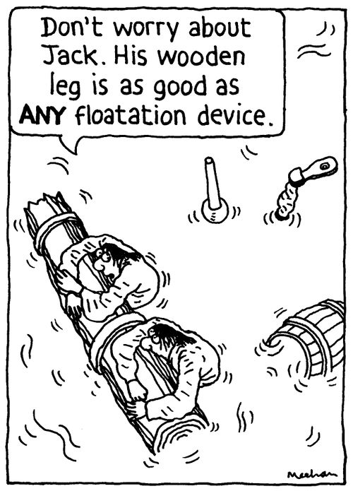 'Don't worry about Jack. His wooden leg is as good as ANY floatation device.'