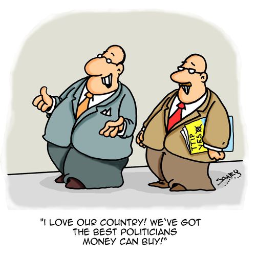 "I love our country! We've got the best politicians money can buy!"