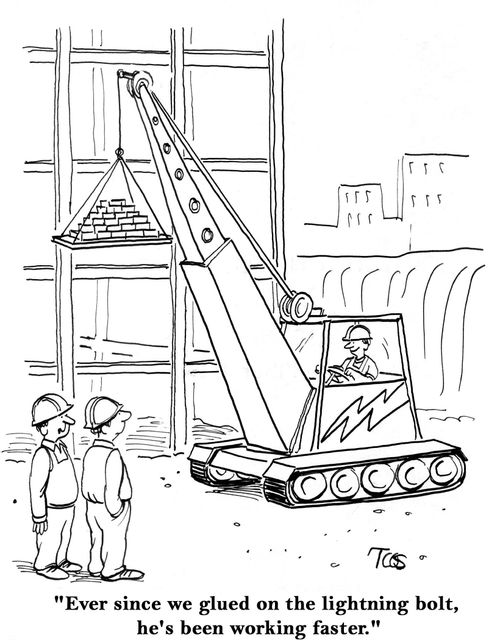 "Ever since we glued on the lightning bolt, he's been working faster."