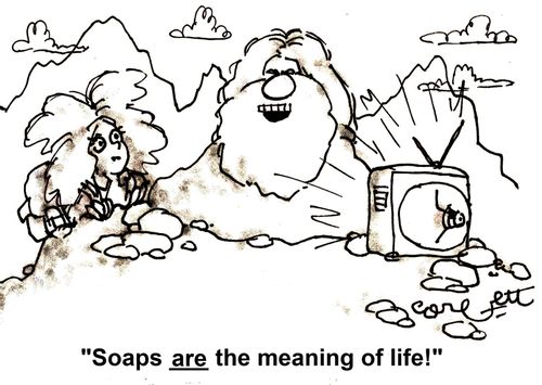 'Soaps ARE the meaning of life!;