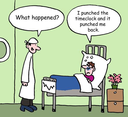 'I punched the timeclock and it punched me back.'