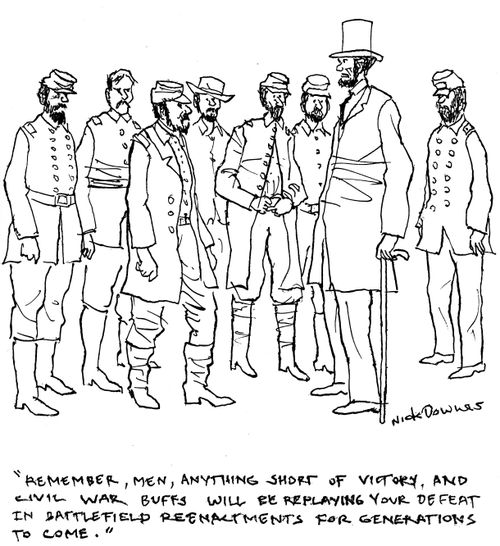 'Remember, me, anything short of victory, and civil war buffs will be replaying your defeat in battlefield re-enactment for generations to come.'