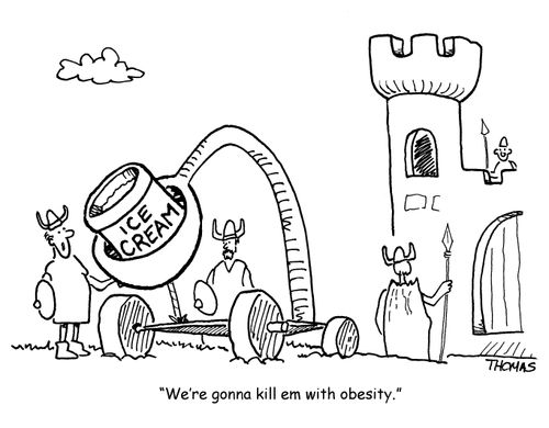 'We're gonna kill 'em with obesity.'