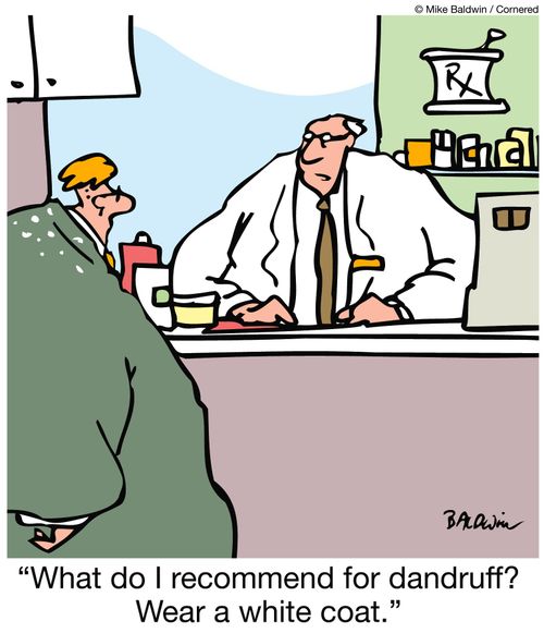 "What do I recommend for dandruff? Wear a white coat."