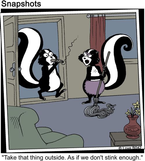 'Take that thing outside. As if we don't stink enough.'