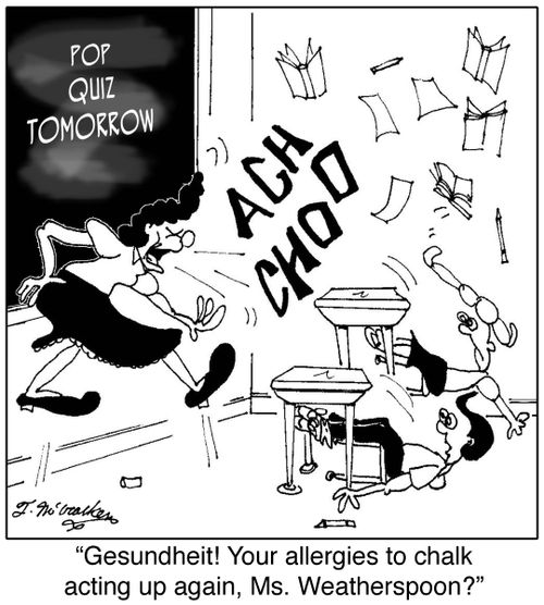 Gesundheit! Your allergies to chalk acting up again, Ms. Weatherspoon?