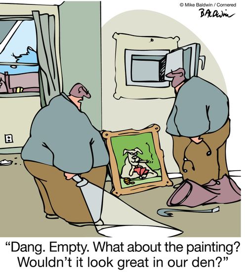 "Dang. Empty. What about the painting? Wouldn't it look great in our den?"