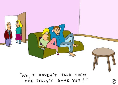 'No, I haven't told them the telly's gone yet!'