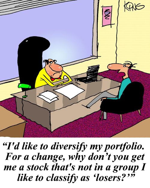 'I'd like to diversify my portfolio. For a change, why don't you get me a stock that's not in a group I like to classify as 'losers?'