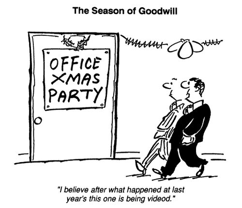 The season of goodwill - Xmas Party - "I believe after last year this one's being videod."