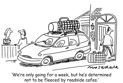 'We're only going for a week, but he's determined not to be fleeced by roadside cafes.'