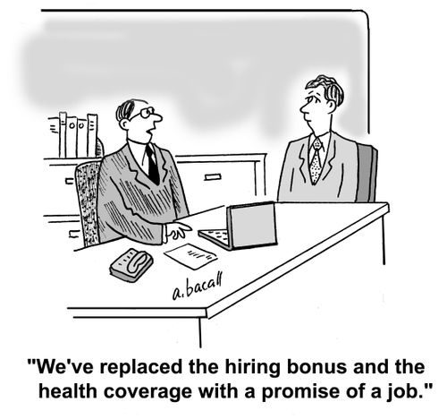 'We've replaced the hiring bonus and the health coverage with a promise of a job.'