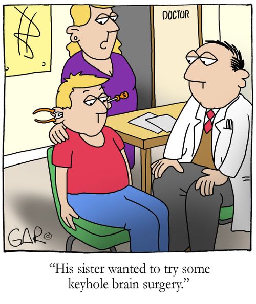 His sister wanted to try some keyhole brain surgey.