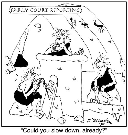'Early Court Reporting.' 'Could you slow down, already?'