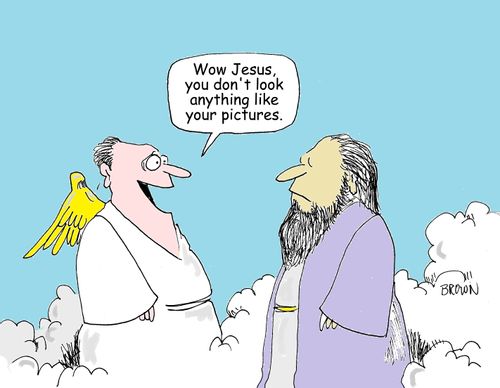 "Wow Jesus, you don't look anything like your pictures."