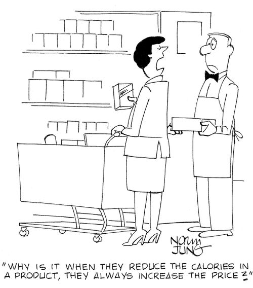 'Why is it when they reduce the calories in a product, they always increase the price?'