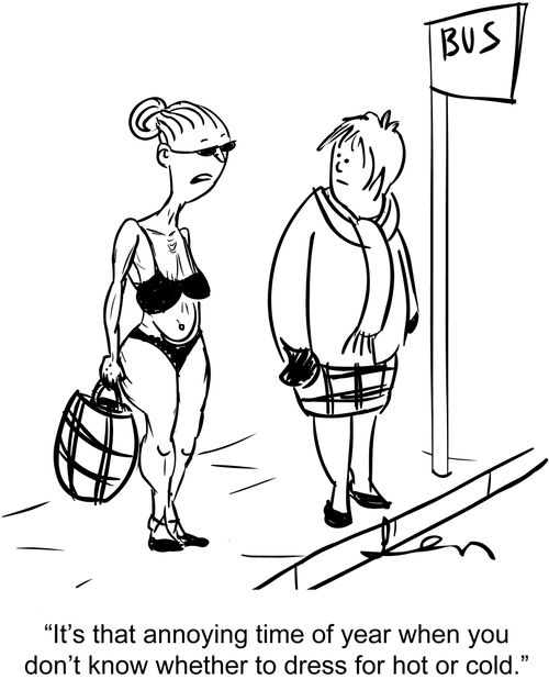 'It's that annoying time of year when you don't know whether to dress for hot or cold.'
