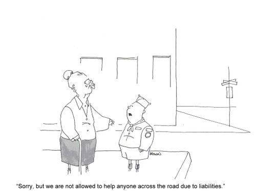 "Sorry, but we are not allowed to help anyone across the road due to liabilities."