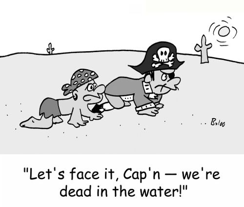 'Let's face it, Cap'n -- we're dead in the water!'