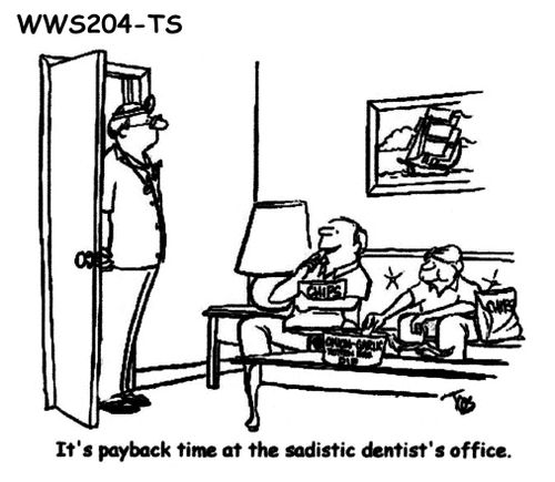 It's payback time at the sadistic dentist's office.