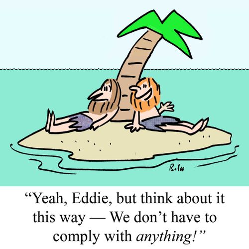 "Yeah, Eddie, but think about it this way - We don't have to comply with ANYTHING!"