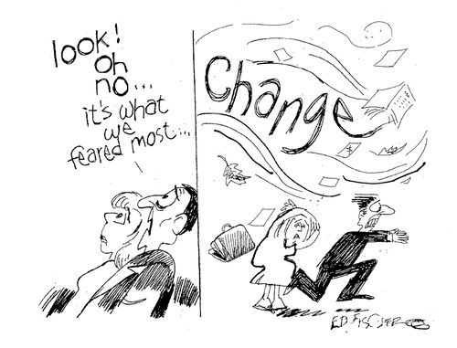 "Look! Oh no...it's what we feared most...change!"
