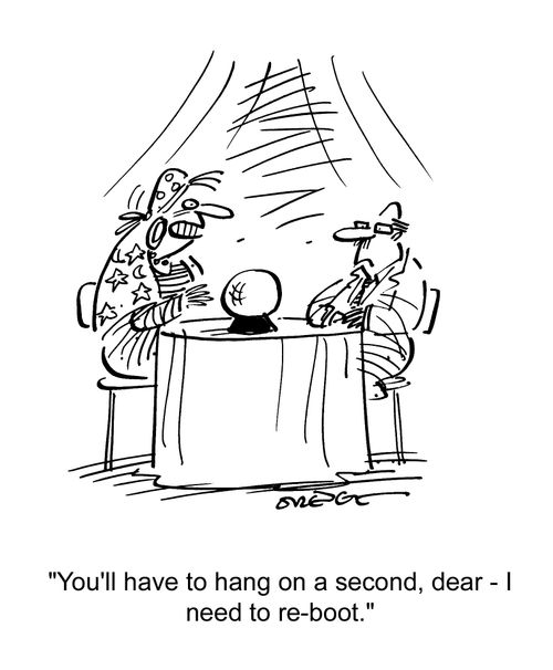 'You'll have to hang on a second, dear - I need to re-boot.'